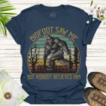 Bigfoot Saw Me Tee – Funny Outdoor Adventure Shirt - blue