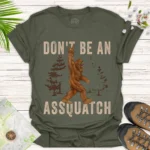 Funny Sasquatch Tee Don’t Be An Assquatch Shirt